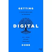 Getting Digital Done: An Executive Guide to Growth and Transformation