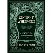 Ancient Whispers: Rediscovering Celtic Wisdom and the Transformative Power of Prayer