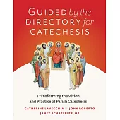 Guided by the Directory for Catechesis: Transforming the Vision and Practice of Parish Catechesis