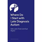 Where Do I Start with Late Diagnosis Autism