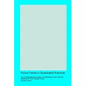 Future Trends in Sustainable Practices: The Unbelievable Innovations and Shocking Truths That Are Shaping Our Eco-Friendly Future