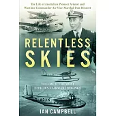 Relentless Skies: Volume 1 - The Most Efficient Airman (1910-1942)