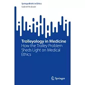 Trolleyology in Medicine: How the Trolley Problem Sheds Light on Medical Ethics