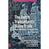 The Dutch Transatlantic Slave Trade: New Methods, Perspectives, and Sources