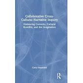 Collaborative Cross-Cultural Narrative Inquiry: Embracing Curiosity, Cultural Humility, and the Imagination