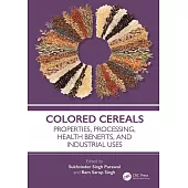 Colored Cereals: Properties, Processing, Health Benefits, and Industrial Uses