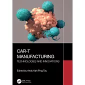 Car-T Manufacturing: Technologies and Innovations