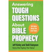 Answering Tough Questions about Bible Prophecy: 100 Q&as about the End Times