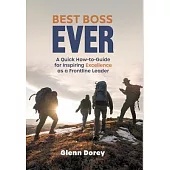 Best Boss Ever: A Quick How-to-Guide for Inspiring Excellence as a Frontline Leader