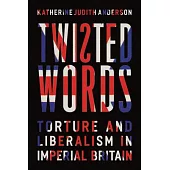 Twisted Words: Torture and Liberalism in Imperial Britain