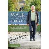 Walk With A Purpose (Second Edition): The John Volken Story From Dishwasher to Multi-Millionaire, Then Gave It All Away...