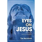 Eyes on Jesus: Through John’s Gospel