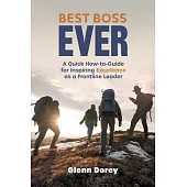 Best Boss Ever: A Quick How-to-Guide for Inspiring Excellence as a Frontline Leader