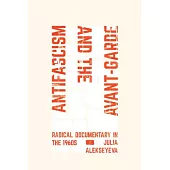 Antifascism and the Avant-Garde: Radical Documentary in the 1960s