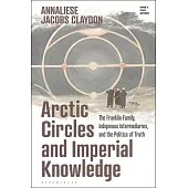 Arctic Circles and Imperial Knowledge: The Franklin Family, Indigenous Intermediaries, and the Politics of Truth