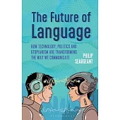 The Future of Language: How Technology, Politics and Utopianism Are Transforming the Way We Communicate