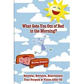 What Gets You Out of Bed in the Morning?: Renewal, Revision, Reinvention after age 50