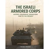 The Israeli Armored Corps: History, Equipment, Operations, 1948 to 2024