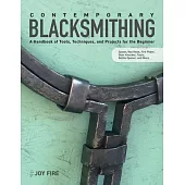 Contemporary Blacksmithing: A Handbook of Tools, Techniques, and Projects for the Beginner