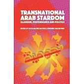 Transnational Arab Stardom: Glamour, Performance and Politics