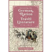 Inventing the German Nation in Travel Literature, 1738-1839