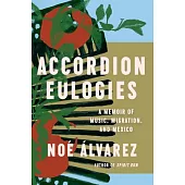 Accordion Eulogies: A Memoir of Music, Migration, and Mexico