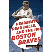 Deadbeats, Dead Balls, and the 1914 Boston Braves