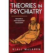 Theories in Psychiatry: Building a Post-Positivist Psychiatry