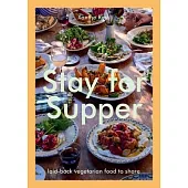 Stay for Supper: Laid-Back Vegetarian Food to Share