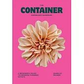 The Container Gardening Handbook: A Beginner’s Guide to Growing Flowers in Pots
