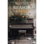 Reason to Sing: An Inspiring Journey Overcoming Trauma, Abuse and Betrayal