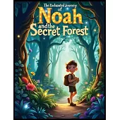 The Enchanted Journey of Noah and the Secret Forest: A Magical Adventure Story for Kids