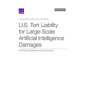 U.S. Tort Liability for Large-Scale Artificial Intelligence Damages: A Primer for Developers and Policymakers