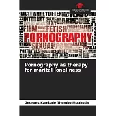 Pornography as therapy for marital loneliness