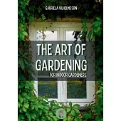 The Art of Gardening: For Indoor Gardeners