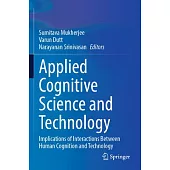 Applied Cognitive Science and Technology: Implications of Interactions Between Human Cognition and Technology