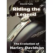 Riding The Legend - The Evolution Of Harley-Davidson