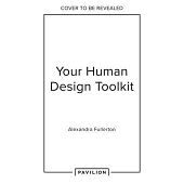 Your Human Design Toolkit: Understand the System, Your Unique Energy Type and How to Make It Work for You