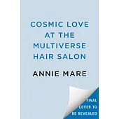 Cosmic Love at the Multiverse Hair Salon