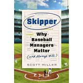 Skipper: Why Baseball Managers Matter and Always Will