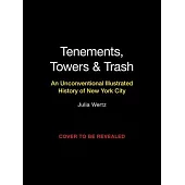 Tenements, Towers & Trash: An Unconventional Illustrated History of New York City
