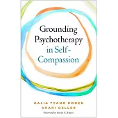 Grounding Psychotherapy in Self-Compassion