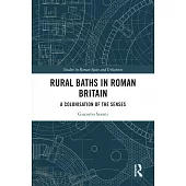Rural Baths in Roman Britain: A Colonisation of the Senses