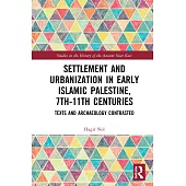 Settlement and Urbanization in Early Islamic Palestine (7th-11th Centuries): Texts and Archaeology Contrasted