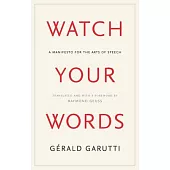 Watch Your Words: A Manifesto for the Arts of Speech