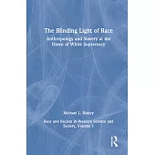 The Blinding Light of Race: Race and Racism in Western Society, Volume 1: Anthropology and Slavery at the Dawn of White Supremacy