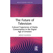 The Future of Television: Cultural Trajectories of Media Consumption in the Digital Age of Emotion