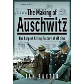 The Making of Auschwitz: The Largest Killing Factory of All Time