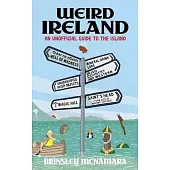 Weird Ireland: An Unofficial Guide to the Island