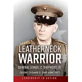 Leatherneck Warrior: General Lemuel C. Shepherd, Jr.